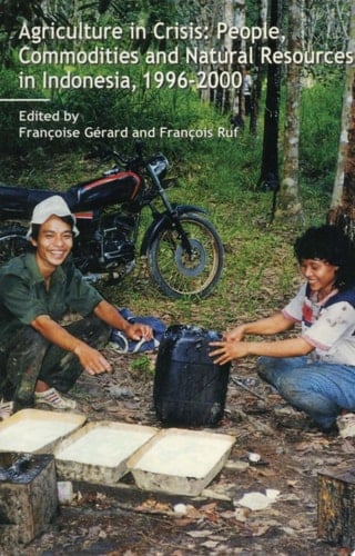 Agriculture in Crisis People, Commodities and Natural Resources in Indonesia 1996-2001