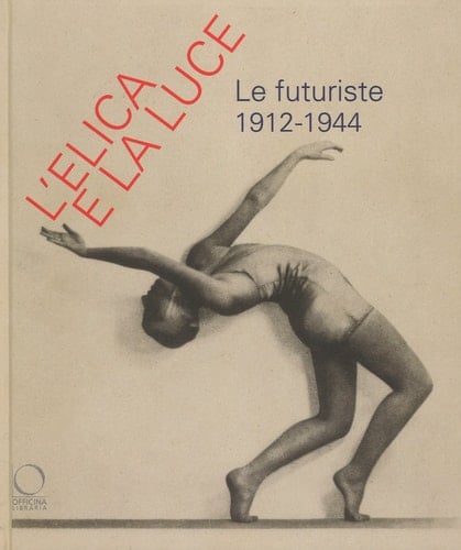 L'elica e la luce le futuriste,1912-1944