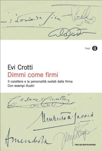 Dimmi come firmi Il carattere e la personalità svelati dalla firma. Con esempi illustri