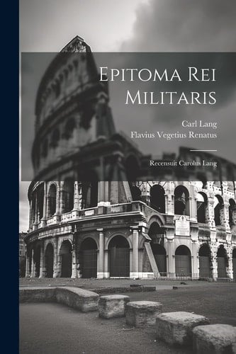 Epitoma Rei Militaris Recensuit Carolus Lang