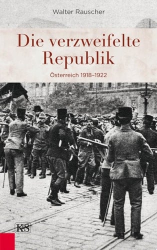 Die verzweifelte Republik Österreich 1918–1922