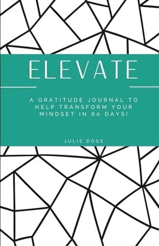 ELEVATE: A GRATITUDE JOURNAL TO TRANSFORM YOUR MINDSET IN 60 DAYS!