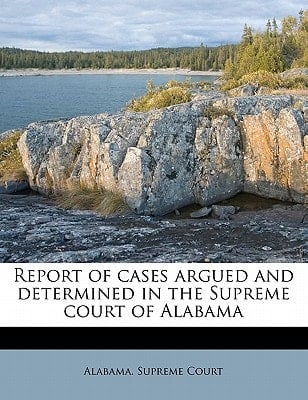 Report of cases argued and determined in the Supreme court of Alabama Volume 43
