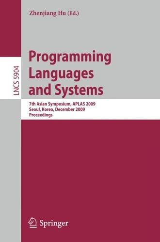 Programming Languages and Systems 7th Asian Symposium, APLAS 2009, Seoul, Korea, December 14-16, 2009, Proceedings