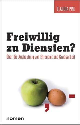 Freiwillig zu Diensten über die Ausbeutung von Ehrenamt und Gratisarbeit