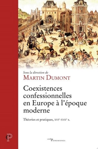 Coexistences confessionnelles en Europe à l'époque moderne Théories et pratiques, XVIe-XVIIe s.