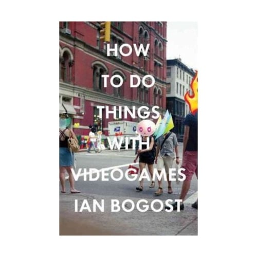 How to Do Things with Videogames