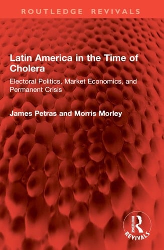 Latin America in the Time of Cholera: Electoral Politics, Market Economics, and Permanent Crisis (Routledge Revivals)