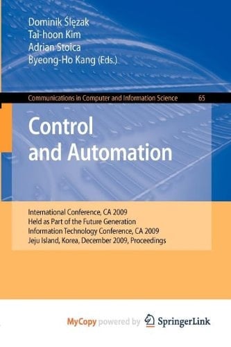 Control and Automation International Conference, CA 2009, Held as Part of the Future Generation Information Technology Conference, CA 2009, Jeju Island, Korea, December 10-12, 2009. Proceedings