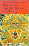 Oriental Secrets to Weight Loss, Beautiful Skin, and High Energy