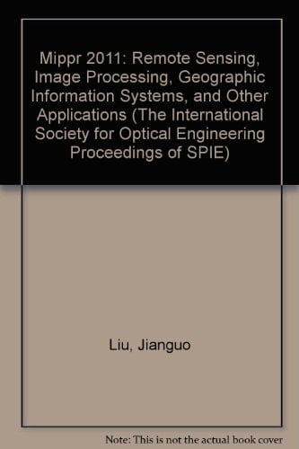 Mippr 2011 Remote Sensing Image Processing, Geographic Information Systems, and Other Applications