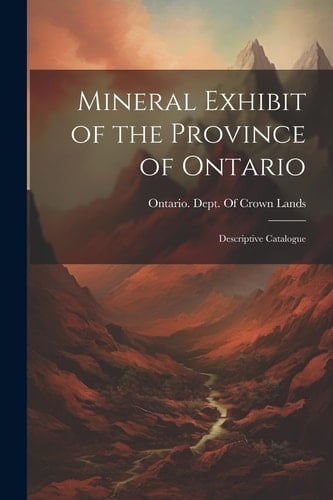 Mineral Exhibit of the Province of Ontario Descriptive Catalogue