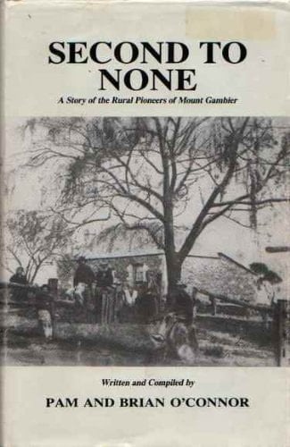 Second to None The Story of the Pioneers of Rural Mount Gambier