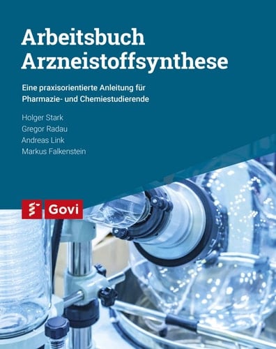 Arbeitsbuch Arzneistoffsynthese eine praxisorientierte Anleitung für Pharmazie- und Chemiestudierende