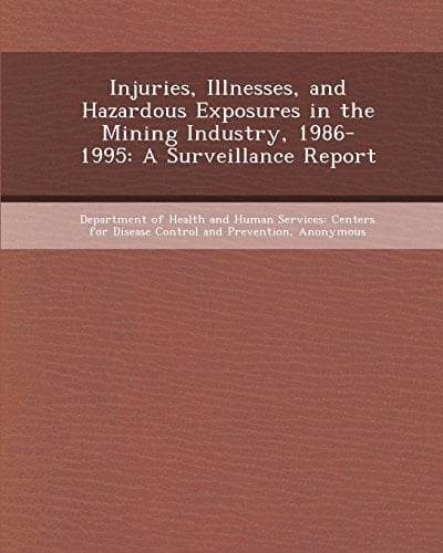 Injuries, Illnesses, and Hazardous Exposures in the Mining Industry, 1986-1995: A Surveillance Report