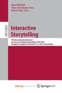Interactive Storytelling 7th International Conference on Interactive Digital Storytelling, Icids 2014, Singapore, Singpore, November 3-6, 2014, Proceedings
