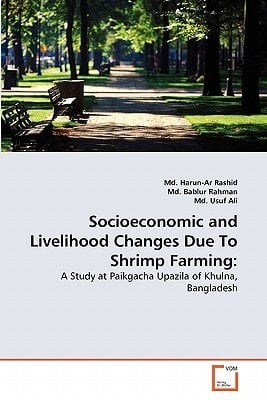 Socioeconomic and Livelihood Changes Due To Shrimp Farming:: A Study at Paikgacha Upazila of Khulna, Bangladesh