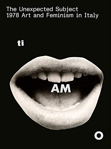 Il Soggetto Imprevisto : 1978 Arte E Femminismo in Italia