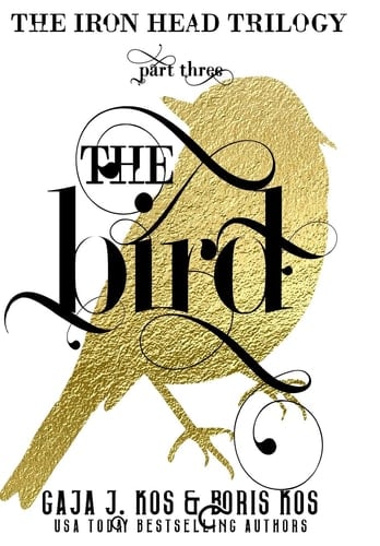 The Bird The Iron Head Trilogy, Part Three