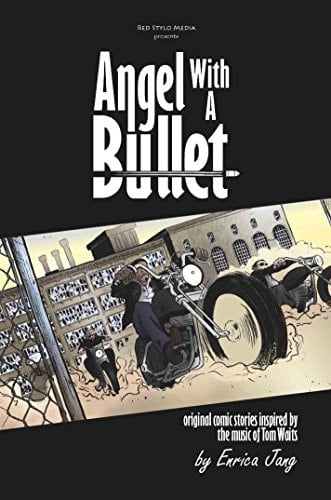 Angel with a Bullet Original Comic Stories Inspired by the Music of Tom Waits
