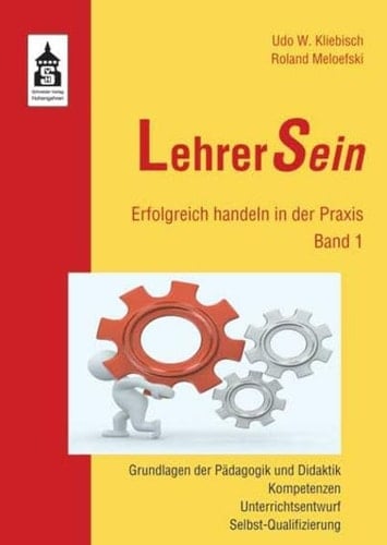 LehrerSein Grundlagen der Pädagogik und Didaktik, Kompetenzen, Unterrichtsentwurf, Selbst-Qualifizierung. Bd. 1