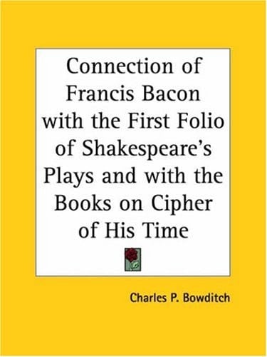 Connection of Francis Bacon with the First Folio of Shakespeare's Plays and with the Books on Cipher of His Time
