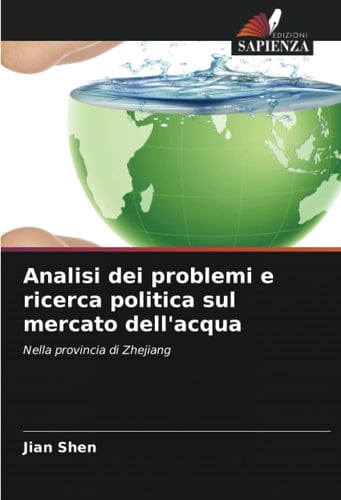 Analisi dei problemi e ricerca politica sul mercato dell'acqua: Nella provincia di Zhejiang (Italian Edition)