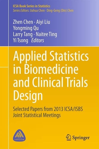 Applied Statistics in Biomedicine and Clinical Trials Design Selected Papers from 2013 ICSA/ISBS Joint Statistical Meetings