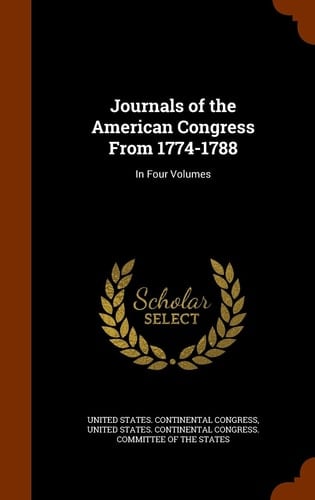 Journals of the American Congress From 1774-1788 In Four Volumes