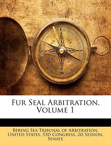Fur Seal Arbitration, Volume 1