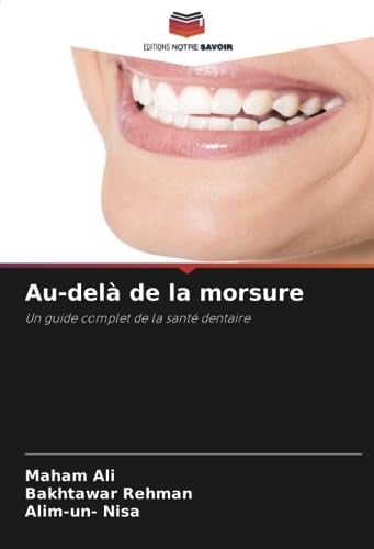 Au-delà de la morsure: Un guide complet de la santé dentaire (French Edition)