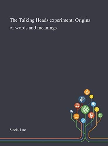 The Talking Heads Experiment Origins of Words and Meanings
