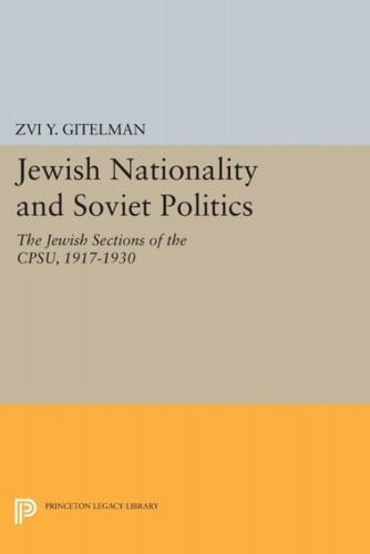Jewish Nationality and Soviet Politics The Jewish Sections of the CPSU, 1917-1930