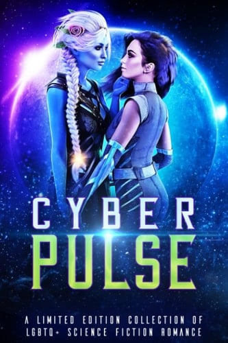Cyber Pulse: A Limited Edition Collection of LGBTQ+ Sci Fi Romance (A Dangerous Words Publishing Collection)