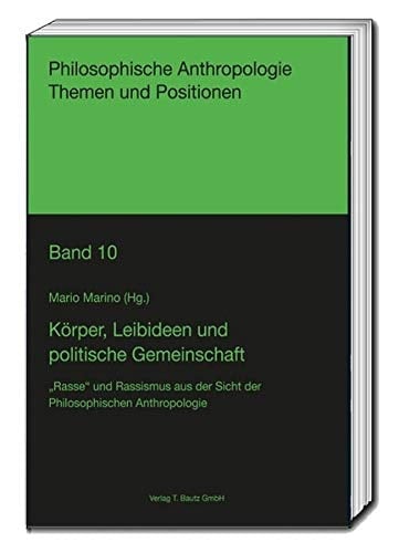Körper, Leibideen und politische Gemeinschaft "Rasse" und Rassismus aus der Sicht der philosophischen Anthropologie