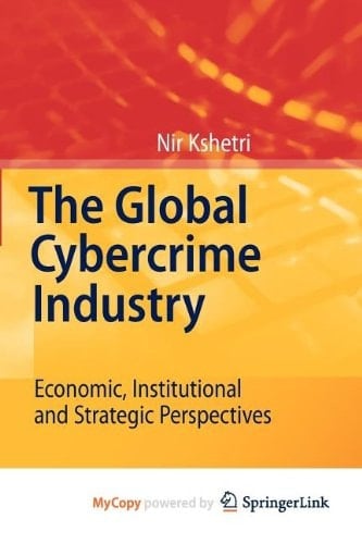 The Global Cybercrime Industry Economic, Institutional and Strategic Perspectives