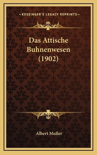 Das Attische Buhnenwesen (1902) (German Edition)
