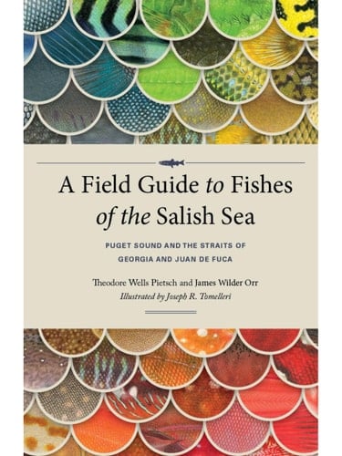 A Field Guide to Fishes of the Salish Sea Puget Sound and the Straits of Georgia and Juan de Fuca, Washington State and British Columbia