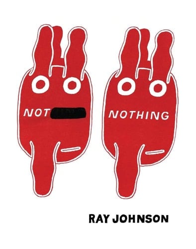 Not Nothing Selected Writings by Ray Johnson, 1954-1994
