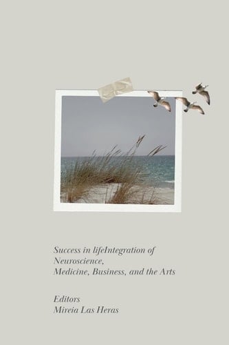 Success in LifeIntegration of Neuroscience, Medicine, Business, and the Arts