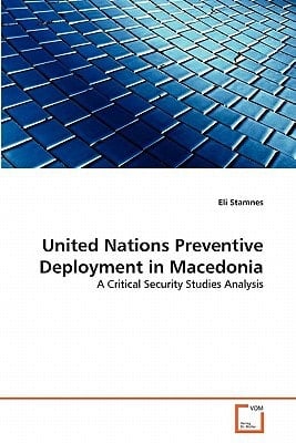 United Nations Preventive Deployment in Macedonia: A Critical Security Studies Analysis