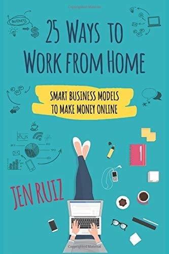 25 Ways to Work from Home Smart Business Models to Make Money Online