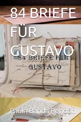 84 BRIEFE FÜR GUSTAVO (German Edition)