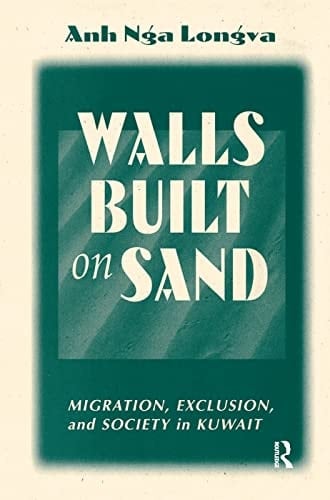 Walls Built On Sand Migration, Exclusion, And Society In Kuwait