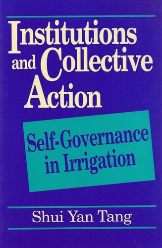 Institutions and Collective Action: Self-Governance in Irrigation