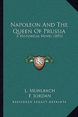 Napoleon And The Queen Of Prussia: A Historical Novel (1893)