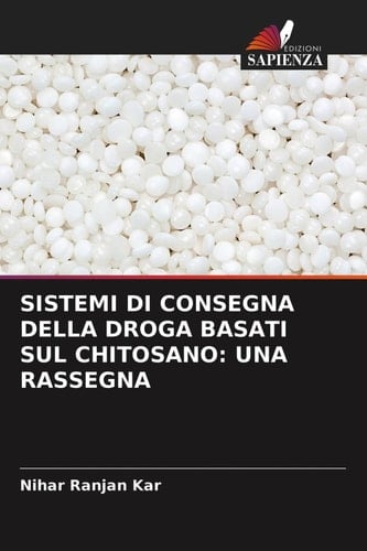 SISTEMI DI CONSEGNA DELLA DROGA BASATI SUL CHITOSANO: UNA RASSEGNA (Italian Edition)