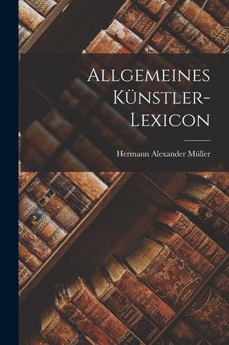 Allgemeines Künstler-Lexicon