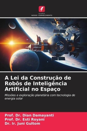 A Lei da Construção de Robôs de Inteligência Artificial no Espaço: Missões e exploração planetária com tecnologia de energia solar (Portuguese Edition)