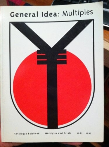 General Idea Multiples : Catalogue Raisonné : Multiples and Prints, 1967-1993
